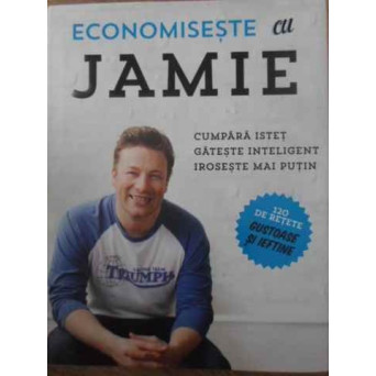 ECONOMISESTE CU JAMIE. 120 DE RETETE GUSTOASE SI IEFTINE