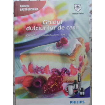 GHIDUL DULCIURILOR DE CASA. 1500 DE RETETE