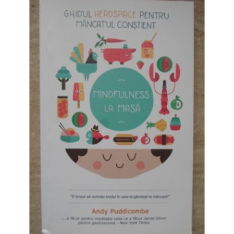 GHIDUL HEADSPACE PENTRU MANCATUL CONSTIENT. MINDFULNESS LA MASA