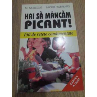 HAI SA MANCAM PICANT! 150 DE RETETE CONDIMENTATE. CARTEA A DOUA