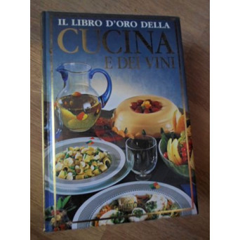IL LIBRO D ORO DELLA CUCINA E DEI VINI. 2000 RICETTE E 1000 VINI PER 365 GIORNI