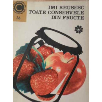IMI REUSESC TOATE CONSERVELE DIN FRUCTE