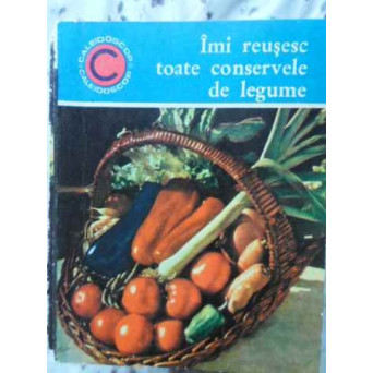 IMI REUSESC TOATE CONSERVELE DE LEGUME
