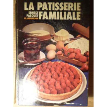 LA PATISSERIE FAMILIALE PLUS DE 700 RECETTES DE PATISSERIE
