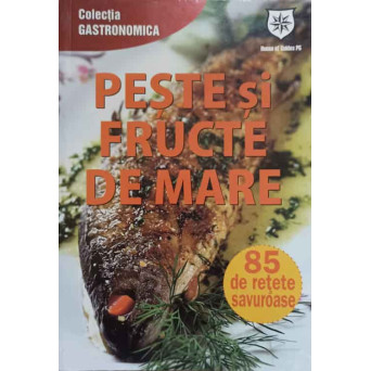 PESTE SI FRUCTE DE MARE. 85 DE RETETE SAVUROASE