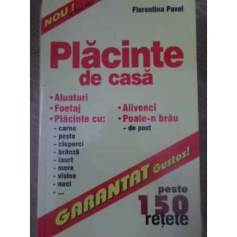 PLACINTE DE ACASA. PESTE 150 RETETE