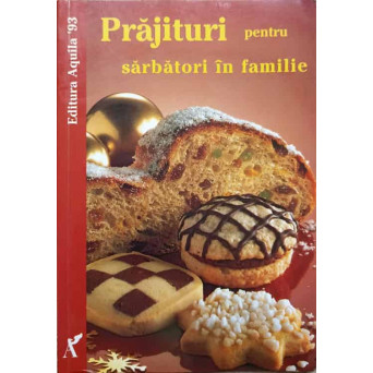 PRAJITURI PENTRU SARBATORI IN FAMILIE