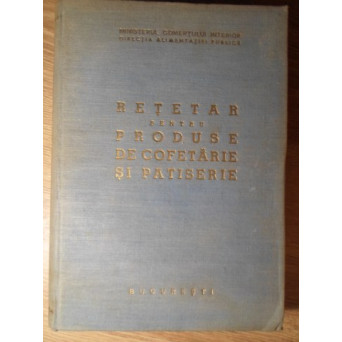 RETETAR PENTRU PRODUSE DE COFETARIE SI PATISERIE (918 RETETE)