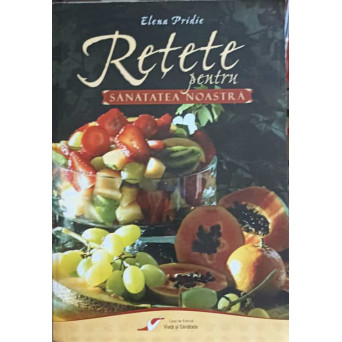 RETETE PENTRU SANATATEA NOASTRA