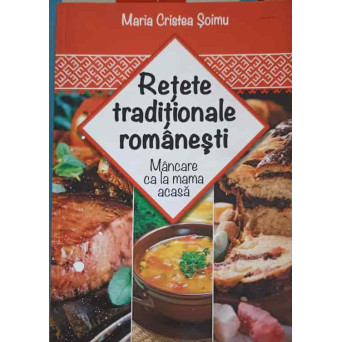 RETETE TRADITIONALE ROMANESTI. MANCARE CA LA MAMA ACASA