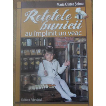 RETETELE BUNICII AU IMPLINIT UN VEAC