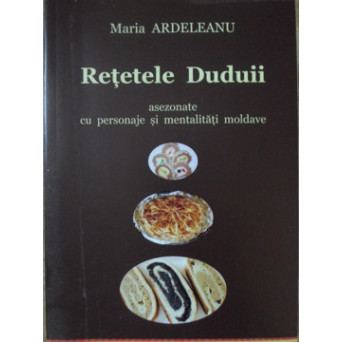 RETETELE DUDUII ASEZONATE CU PERSONAJE SI MENTALITATI MOLDAVE