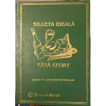 SILUETA IDEALA FARA EFORT. RETETE DIN GASTRONOMIA FRANCEZA