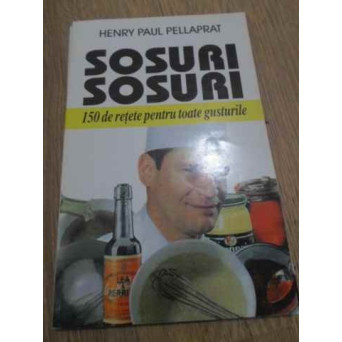 SOSURI, SOSURI. 150 DE RETETE PENTRU TOATE GUSTURILE