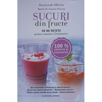 SUCURI DIN FRUCTE. 50 DE RETETE PENTRU SANATATE SI INTINERIRE