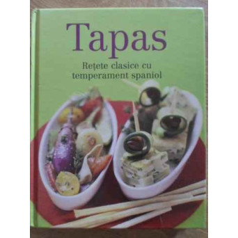 TAPAS. RETETE CLASICE CU TEMPERAMENT SPANIOL