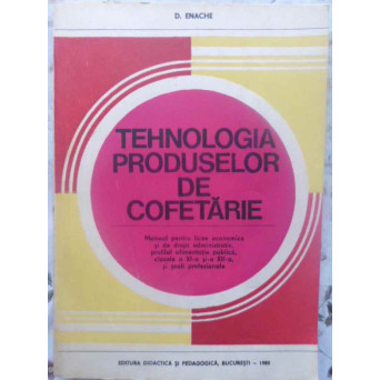 TEHNOLOGIA PRODUSELOR DE COFETARIE MANUAL PENTRU LICEE ECONOMICE