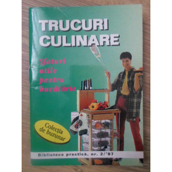 TRUCURI CULINARE. SFATURI UTILE PENTRU BUCATARIE
