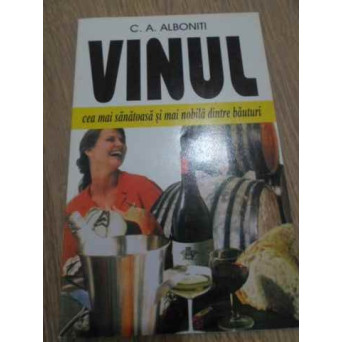 VINUL. CEA MAI SANATOASA SI MAI NOBILA DINTRE BAUTURI