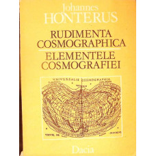 RUDIMENTA COSMOGRAPHICA. ELEMENTELE COSMOGRAFIEI EDITIE BILINGVA