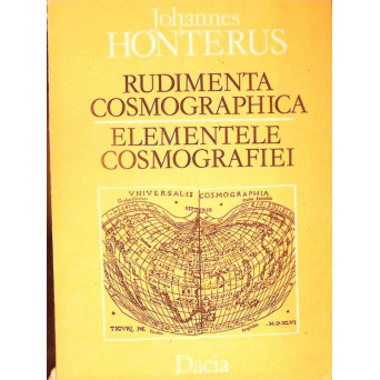 RUDIMENTA COSMOGRAPHICA. ELEMENTELE COSMOGRAFIEI EDITIE BILINGVA