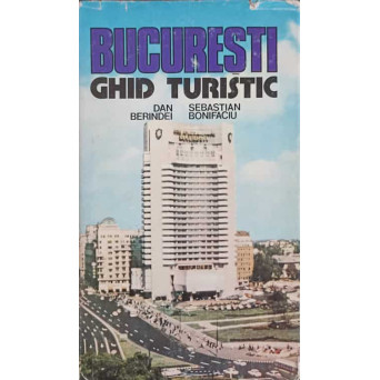 BUCURESTI, GHID TURISTIC