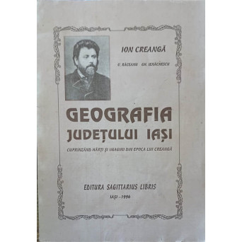 GEOGRAFIA JUDETULUI IASI CUPRINZAND HARTI SI IMAGINI DIN EPOCA LUI CREANGA