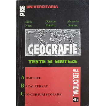 GEOGRAFIE, TESTE SI SINTEZE. ADMITERE BACALAUREAT CONCURSURI SCOLARE