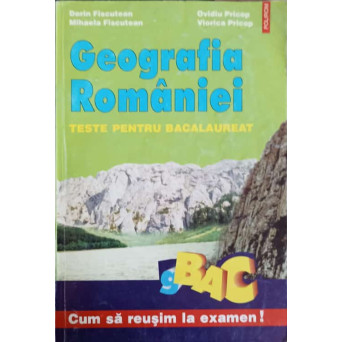 GEOGRAFIA ROMANIEI TESTE PENTRU BACALAUREAT
