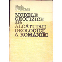 MODELE GEOFIZICE ALE ALCATUIRII GEOLOGICE A ROMANIEI MODELE GEOFIZICE ALE ALCATUIRII GEOLOGICE A ROMANIEI