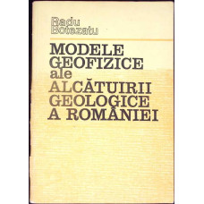 MODELE GEOFIZICE ALE ALCATUIRII GEOLOGICE A ROMANIEI