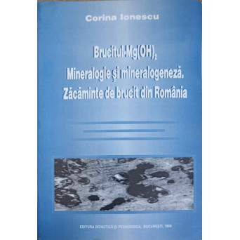 BRUCITUL-MG(OH)2. MINERALOGIE SI MINERALOGENEZA. ZACAMINTE DE BRUCIT DIN ROMANIA