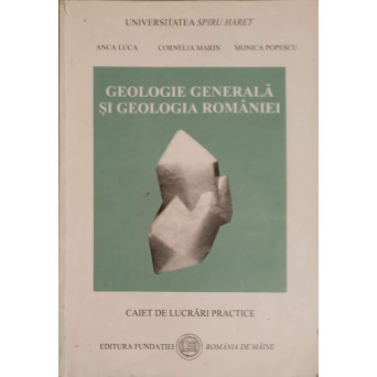 GEOLOGIE GENERALA SI GEOLOGIA ROMANIEI