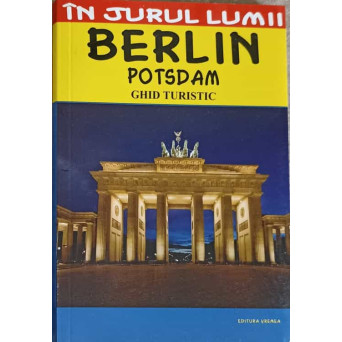 IN JURUL LUMII. BERLIN POTSDAM. GHID TURISTIC