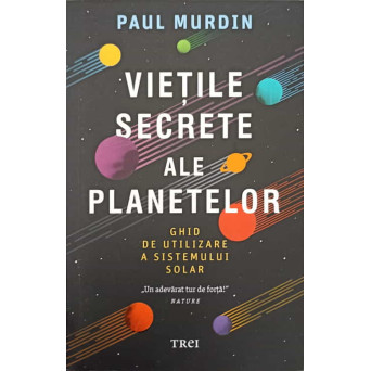 VIETILE SECRETE ALE PLANETELOR. GHID DE UTILIZARE A SISTEMULUI SOLAR