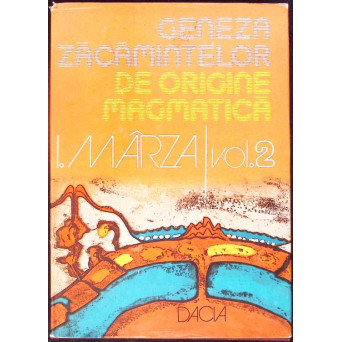 GENEZA ZACAMINTELOR DE ORIGINE MAGMATICA VOL.2 METALOGENIA, ORTOMAGMATICA, PEGMATITICA
