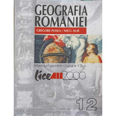 GEOGRAFIA ROMANIEI. MANUAL PENTRU CLASA A XII-A