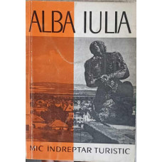 ALBA IULIA. MIC INDREPTAR TURISTIC