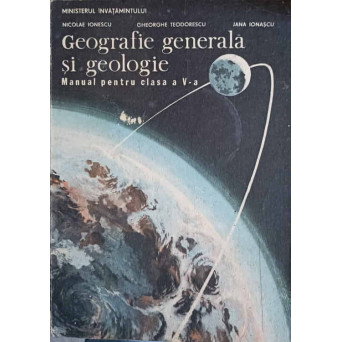 GEOGRAFIE GENERALA SI GEOLOGIE. MANUAL PENTRU CLASA A V-A
