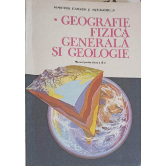 GEOGRAFIE FIZICA GENERALA SI GEOLOGIE, MANUAL PENTRU CLASA A IX-A