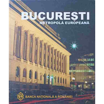 BUCURESTI, METROPOLA EUROPEANA. ALBUM FOTO