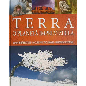 TERRA O PLANETA IMPREVIZIBILA. VIATA IN SALBATICIE. LOCURI SPECTACULOASE. FENOMENE EXTREME