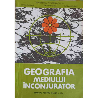 GEOGRAFIA MEDIULUI INCONJURATOR, MANUAL PENTRU CLASA A XI-A