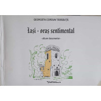 IASI - ORAS SENTIMENTAL. ALBUM DOCUMENTAR IASI - ORAS SENTIMENTAL. ALBUM DOCUMENTAR