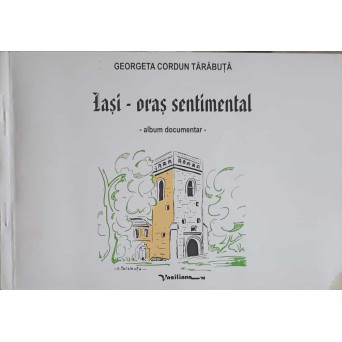 IASI - ORAS SENTIMENTAL. ALBUM DOCUMENTAR