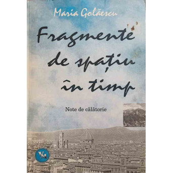 FRAGMENTE DE SPATIU IN TIMP. NOTE DE CALATORIE