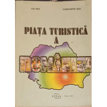 PIATA TURISTICA A ROMANIEI. REALITATI, MECANISME, TENDINTE