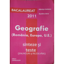 GEOGRAFIE (ROMANIA, EUROPA, U.E.) SINTEZE SI TESTE. BACALAUREAT 2011