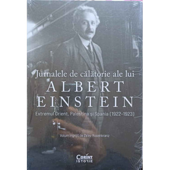 JURNALELE DE CALATORIE ALE LUI ALBERT EINSTEIN. EXTREMUL ORIENT, PALESTINA SI SPANIA (1922-1923)