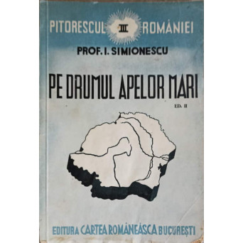 PITORESCUL ROMANIEI VOL.3 PE DRUMUL APELOR MARI